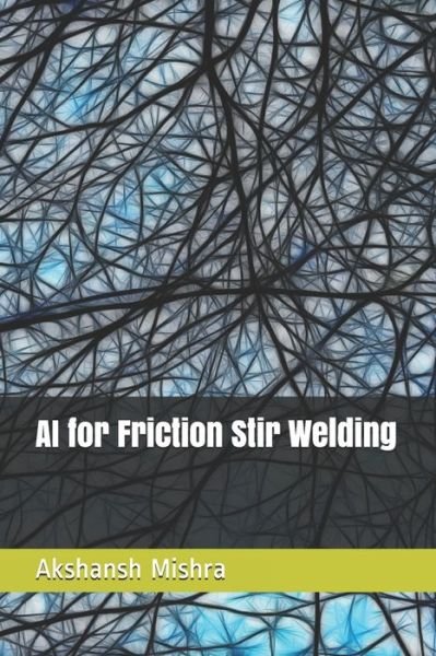 Cover for Akshansh Mishra · AI for Friction Stir Welding (Pocketbok) (2020)