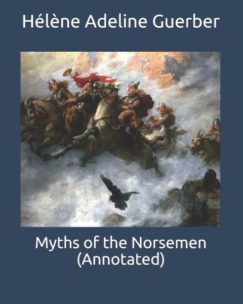 Cover for Helene Adeline Guerber · Myths of the Norsemen (Annotated) (Taschenbuch) (2020)