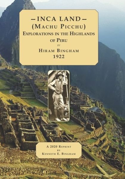 Cover for Hiram Bingham · INCA LAND- (Machu Picchu) Explorations in the Highlands of Peru. (Pocketbok) (2020)