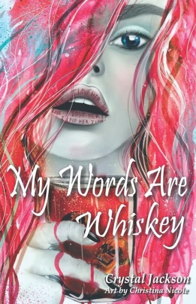My Words Are Whiskey - Crystal Jackson - Książki - Independently Published - 9798663635585 - 16 lipca 2020