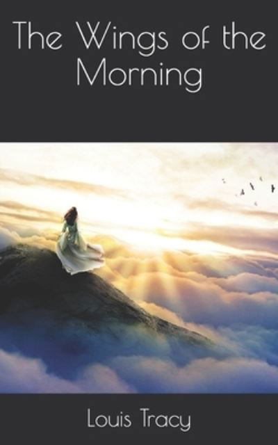 The Wings of the Morning - Louis Tracy - Books - Independently Published - 9798705726585 - March 27, 2021