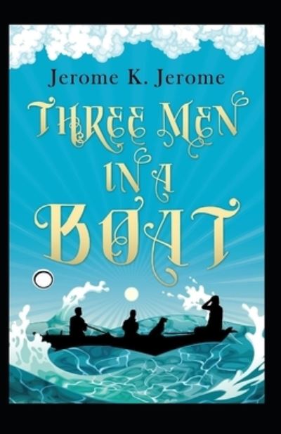 Three Men in a Boat Annotated - Jerome Klapka Jerome - Books - Independently Published - 9798708965585 - February 13, 2021