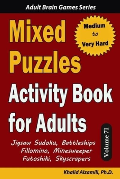 Cover for Khalid Alzamili · Mixed Puzzles Activity Book for Adults: 200 Medium to Very Hard Puzzles &amp; 6 Puzzle Types (Jigsaw Sudoku, Battleships, Fillomino, Minesweeper, Futoshiki, Skyscrapers) - Adult Brain Games (Paperback Book) (2021)