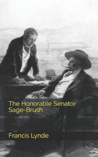 Cover for Francis Lynde · The Honorable Senator Sage-Brush (Paperback Book) (2021)