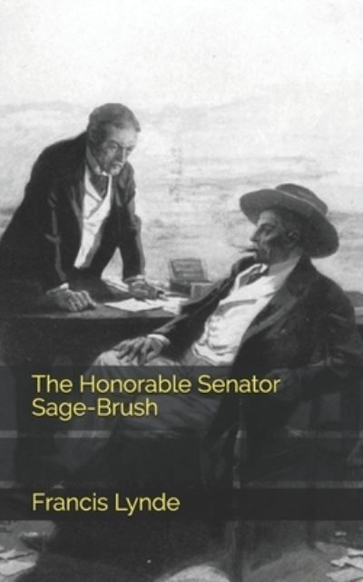 The Honorable Senator Sage-Brush - Francis Lynde - Books - Independently Published - 9798733350585 - April 7, 2021