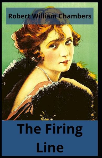 The Firing Line - Robert William Chambers - Książki - Independently Published - 9798747265585 - 1 maja 2021