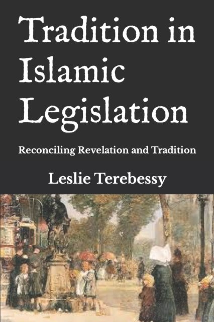 Cover for Leslie Terebessy · Tradition in Islamic Legislation: Reconciling Revelation and Tradition (Paperback Bog) (2022)