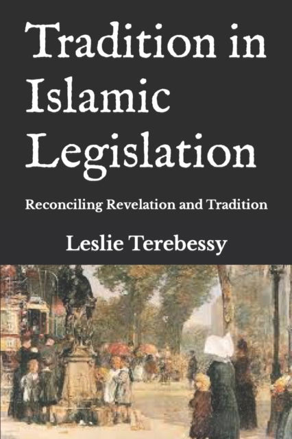 Cover for Leslie Terebessy · Tradition in Islamic Legislation: Reconciling Revelation and Tradition (Paperback Book) (2022)