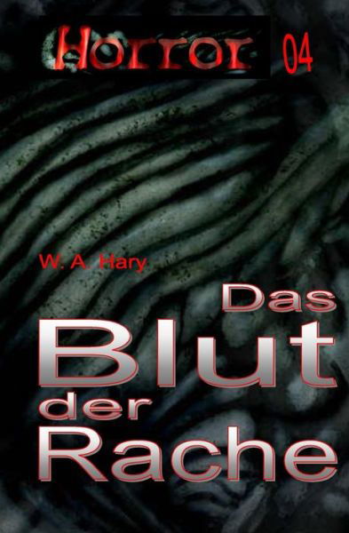 Cover for W a Hary · HORROR 004 Buchausgabe: Das Blut der Rache: Vierzehn Geschichten in der Anthologie des Blutes! (Pocketbok) (2019)