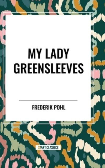 Cover for Frederik Pohl · My Lady Greensleeves (Hardcover Book) (2024)