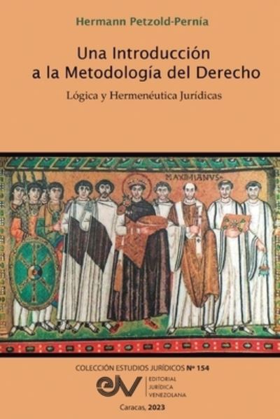INTRODUCCIÓN a la METODOLOGÍA DEL DERECHO -Lógica y Hermenéutica Jurídicas- - Hermann Petzold-pernía - Books - Primedia eLaunch LLC - 9798888957585 - August 28, 2023