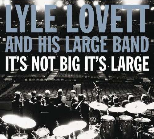 It's Not Big It's Large - Lyle Lovett - Música - LOST HIGHWAY - 0602517338586 - 28 de agosto de 2007