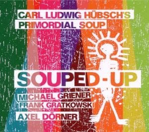 Cover for Carl Ludwig Hubsch's Primordial Soup · Souped-up (CD) (2018)