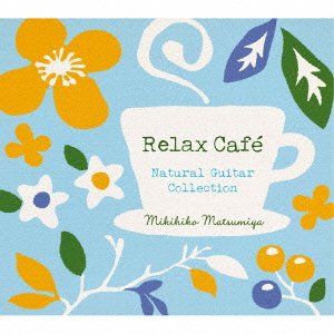 Cover for Matsumiya Mikihiko · Relax Cafe-natural Guitar Collection (CD) [Japan Import edition] (2014)