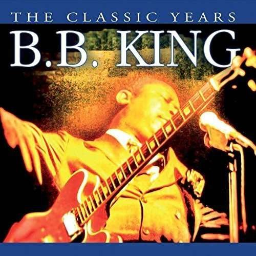 Classic Years - B.b. King - Muziek -  - 5055959900586 - 19 mei 2016