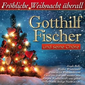 Cover for Gotthilf Fischer · Frohliche Weihnacht Uberall (CD) (2015)