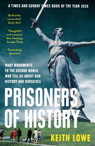 Cover for Keith Lowe · Prisoners of History: What Monuments to the Second World War Tell Us About Our History and Ourselves (Taschenbuch) (2021)