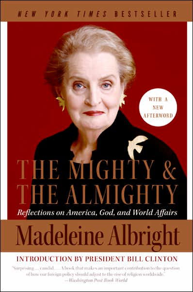 The Mighty and the Almighty: Reflections on America, God, and World Affairs - Madeleine Albright - Bøger - HarperCollins Publishers Inc - 9780060892586 - 27. marts 2007