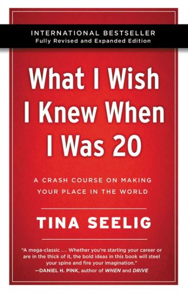 Cover for Tina Seelig · What I Wish I Knew When I Was 20 - 10th Anniversary Edition: A Crash Course on Making Your Place in the World (Paperback Book) [10th Anniversary edition] (2019)