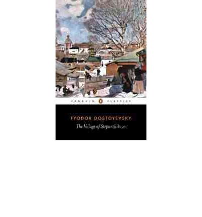 The Village of Stepanchikovo: And its Inhabitants: from the Notes of an Unknown - Fyodor Dostoyevsky - Books - Penguin Books Ltd - 9780140446586 - December 1, 1995