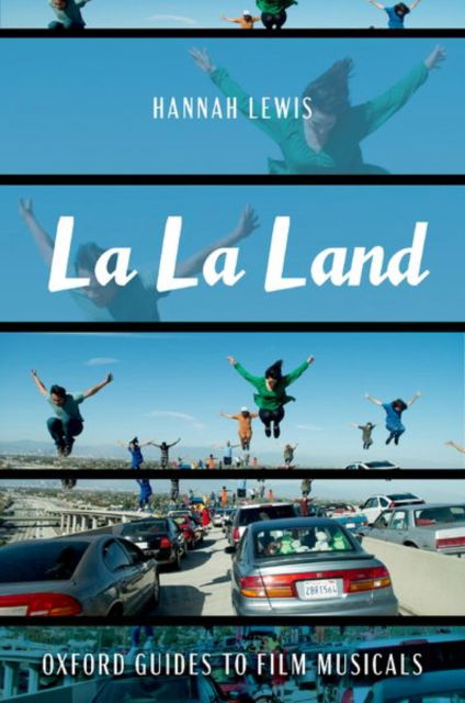 Lewis, Hannah (Associate Professor of Musicology, Associate Professor of Musicology, University of Texas at Austin) · La La Land - Oxford Guides to Film Musicals (Hardcover Book) (2024)