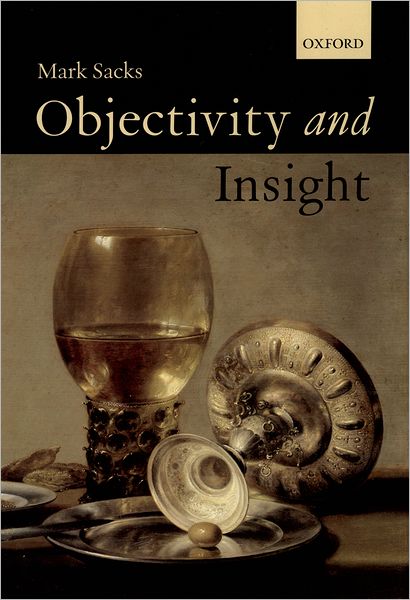 Cover for Sacks, Mark (Reader in Philosophy, Reader in Philosophy, University of Essex) · Objectivity and Insight (Hardcover Book) (2000)