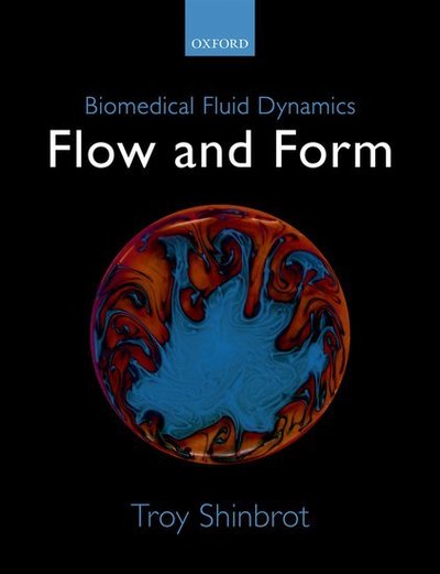 Cover for Shinbrot, Troy (Professor of Biomedical Engineering, Professor of Biomedical Engineering, Rutgers University) · Biomedical Fluid Dynamics: Flow and Form (Inbunden Bok) (2019)