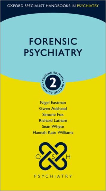 Cover for Eastman, Prof Nigel (Emeritus Professor of Law and Ethics in Psychiatry, Emeritus Professor of Law and Ethics in Psychiatry, St George's, University of London, UK; Honorary Consultant Forensic Psychiatrist, South West London &amp; St George's Mental Health NH · Forensic Psychiatry - Oxford Specialist Handbooks in Psychiatry (Paperback Book) [2 Revised edition] (2023)