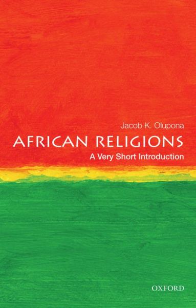 Cover for Olupona, Jacob K. (Professor of African and African American Studies, Professor of African Religious Studies, Professor of African and African American Studies, Professor of African Religious Studies, Harvard University and Harvard Divinity School, Cambri · African Religions: A Very Short Introduction - Very Short Introductions (Taschenbuch) (2014)