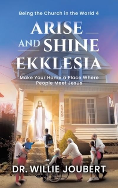 Cover for Dr Willie Joubert · Arise and Shine Ekklesia : Make Your Home a Place Where People Meet Jesus (Paperback Book) (2021)