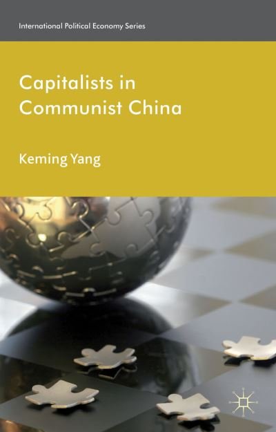 Cover for Keming Yang · Capitalists in Communist China - International Political Economy Series (Hardcover bog) (2012)