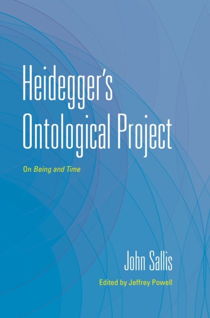 Cover for Sallis, John (Boston College) · Heidegger's Ontological Project: On Being and Time - The Collected Writings of John Sallis (Gebundenes Buch) (2024)