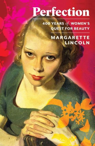 Cover for Margarette Lincoln · Perfection: 400 Years of Women's Quest for Beauty (Gebundenes Buch) (2024)