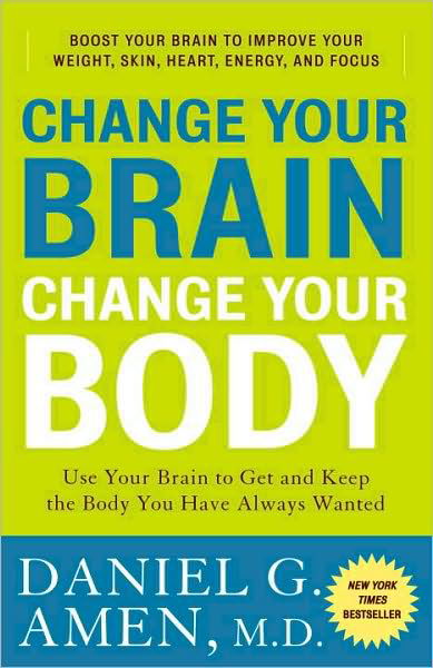 Cover for Daniel G. Amen · Change Your Brain, Change Your Body: Use Your Brain to Get and Keep the Body You Have Always Wanted (Paperback Book) [Reprint edition] (2010)