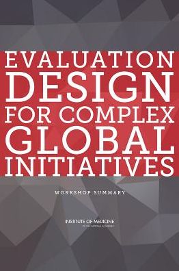 Cover for Institute of Medicine · Evaluation Design for Complex Global Initiatives: Workshop Summary (Paperback Book) (2014)