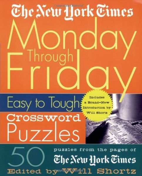 Cover for Will Shortz · The New York Times Monday Through Friday Easy to Tough Crossword Puzzles: 50 Puzzles from the Pages of The New York Times (Spiral Book) (2002)