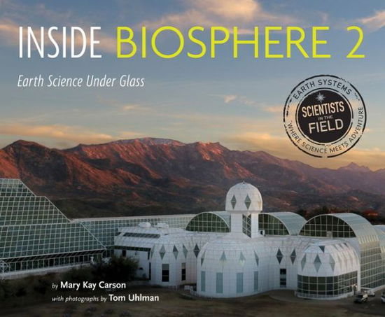 Cover for Mary Kay Carson · Inside Biosphere 2: Earth Science Under Glass - Scientists in the Field (Taschenbuch) (2021)