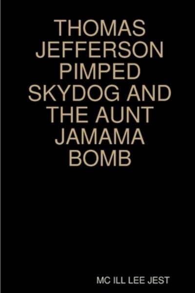 Cover for Mc Ill Lee Jest · Thomas Jefferson Pimped Skydog and the Aunt Jamama Bomb (Taschenbuch) (2019)
