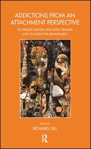 Cover for Richard Gill · Addictions From an Attachment Perspective: Do Broken Bonds and Early Trauma Lead to Addictive Behaviours? - The Bowlby Centre Monograph Series (Hardcover Book) (2019)