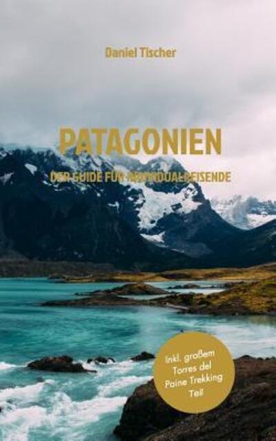 Patagonien - Daniel Tischer - Böcker - Blurb - 9780368118586 - 2 oktober 2019