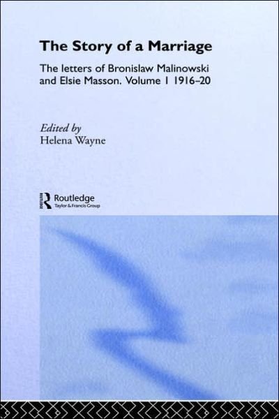 Cover for Bronislaw Malinowski · The Story of a Marriage: The letters of Bronislaw Malinowski and Elsie Masson. Vol I 1916-20 (Hardcover Book) (1995)