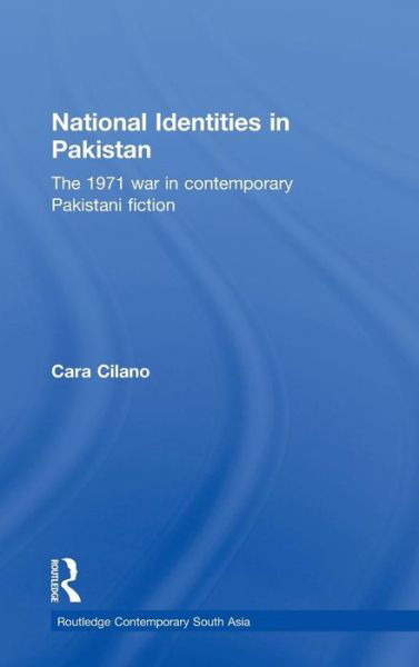 Cover for Cara Cilano · National Identities in Pakistan: The 1971 war in contemporary Pakistani fiction - Routledge Contemporary South Asia Series (Innbunden bok) (2010)