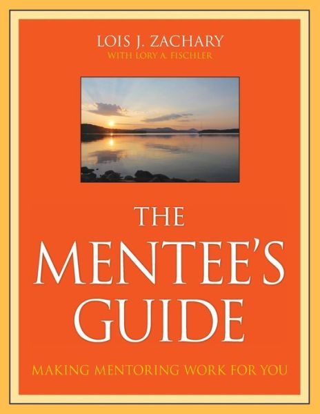 Cover for Zachary, Lois J. (Phoenix, Arizona) · The Mentee's Guide: Making Mentoring Work for You (Paperback Book) (2009)