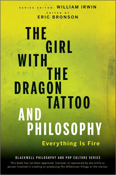 Cover for W Irwin · The Girl with the Dragon Tattoo and Philosophy: Everything Is Fire - The Blackwell Philosophy and Pop Culture Series (Paperback Bog) (2011)