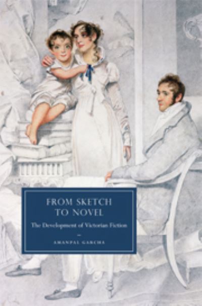 Cover for Garcha, Amanpal (Ohio State University) · From Sketch to Novel: The Development of Victorian Fiction - Cambridge Studies in Nineteenth-Century Literature and Culture (Hardcover Book) (2009)