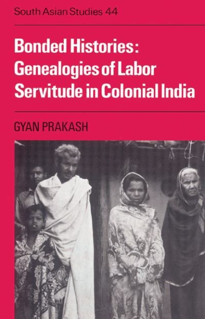 Cover for Gyan Prakash · Bonded Histories: Genealogies of Labor Servitude in Colonial India - Cambridge South Asian Studies (Paperback Book) (2003)