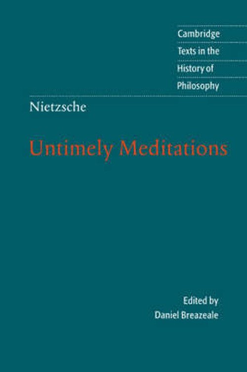 Nietzsche: Untimely Meditations - Cambridge Texts in the History of Philosophy - Friedrich Nietzsche - Books - Cambridge University Press - 9780521584586 - November 6, 1997