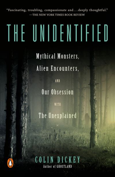 Cover for Colin Dickey · The Unidentified: Mythical Monsters, Alien Encounters, and Our Obsession with the Unexplained (Paperback Book) (2021)