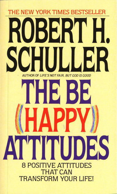 Cover for Robert Schuller · The Be (Happy) Attitudes: 8 Positive Attitudes That Can Transform Your Life (Paperback Book) [Reprint edition] (1987)