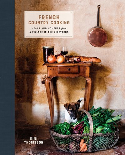 Cover for Mimi Thorisson · French Country Cooking: Meals and Moments from a Village in the Vineyards: A Cookbook (Hardcover Book) (2016)
